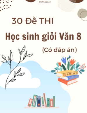 Bộ 30 Đề thi học sinh giỏi Văn 8 (Có đáp án)